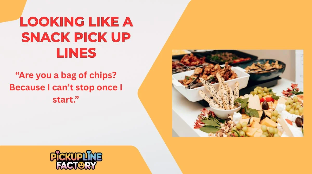 Looking Like a Snack Pick Up Lines