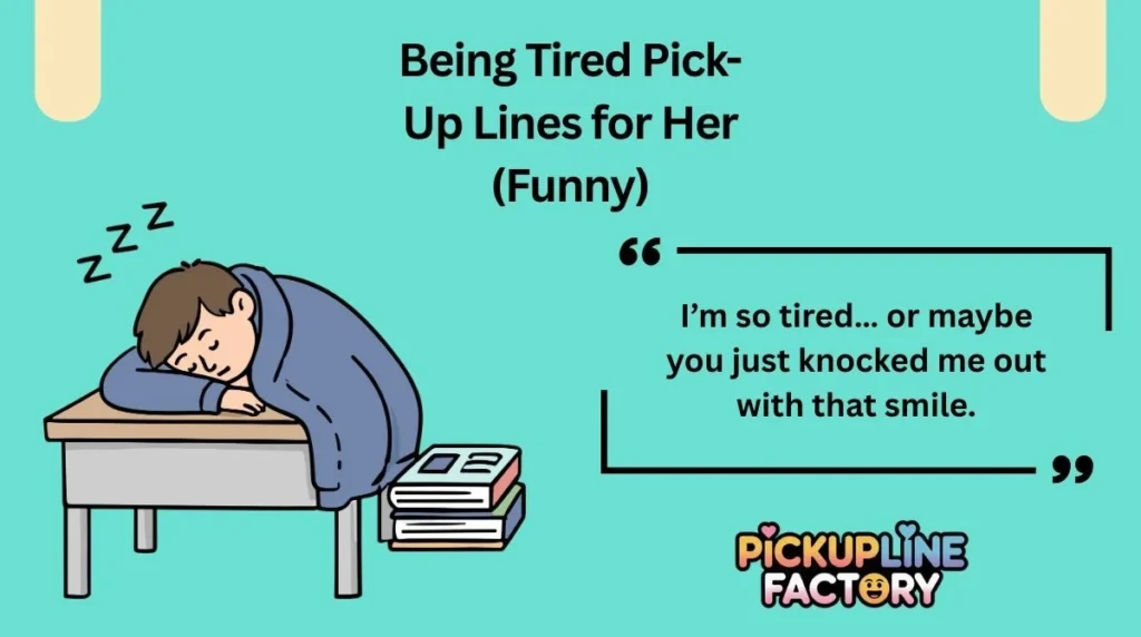 Being Tired Pick-Up Lines for Her (Funny)