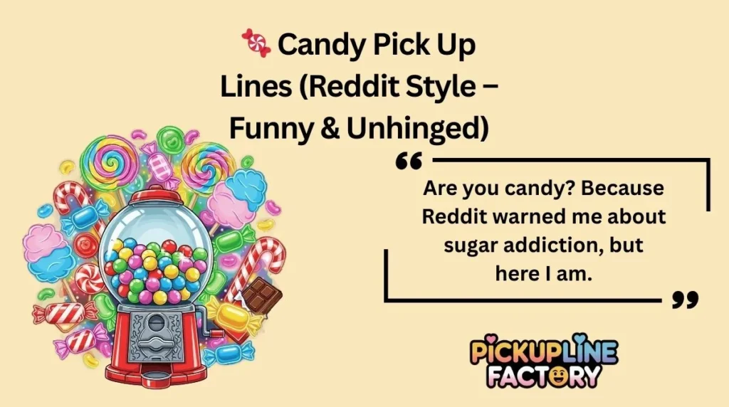 🍬 Candy Pick Up Lines (Reddit Style – Funny & Unhinged)