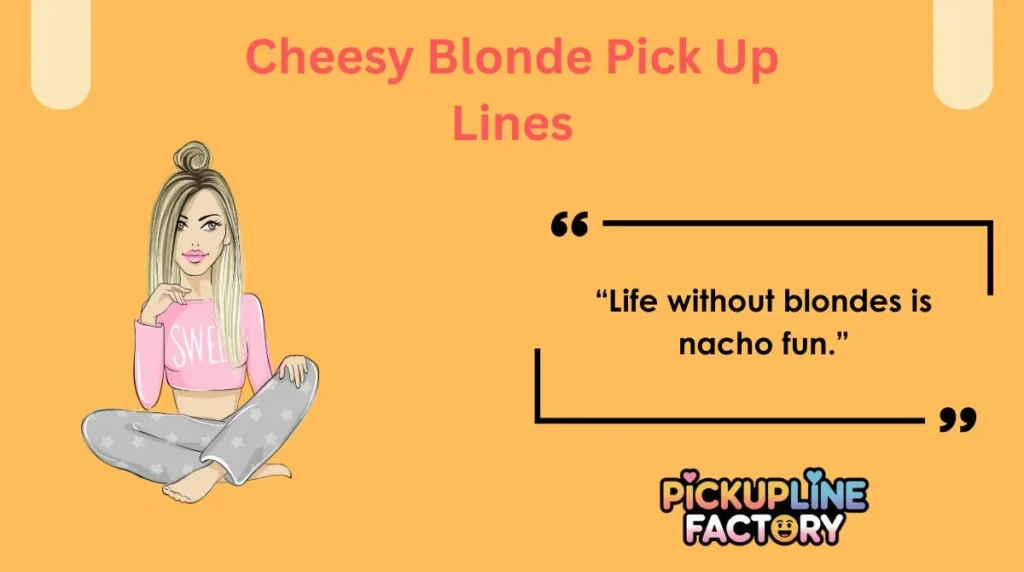 Cheesy Blonde Pick Up Lines