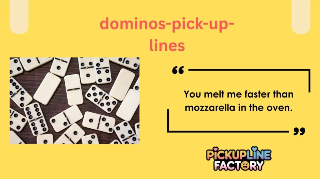 Cheesy Domino’s Pick Up Lines
