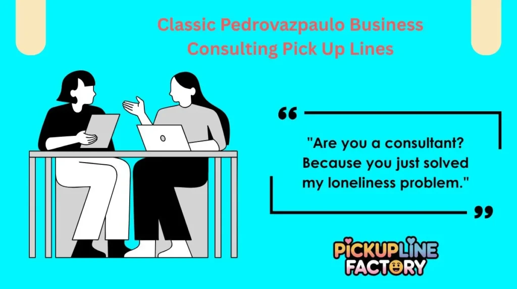 Classic Pedrovazpaulo Business Consulting Pick Up Lines