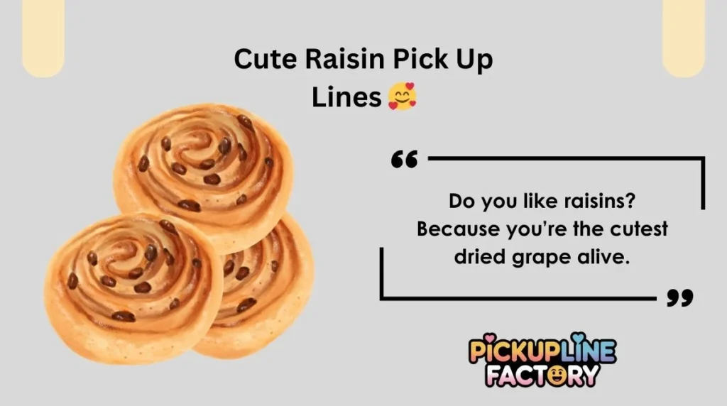 Cute Raisin Pick Up Lines 🥰