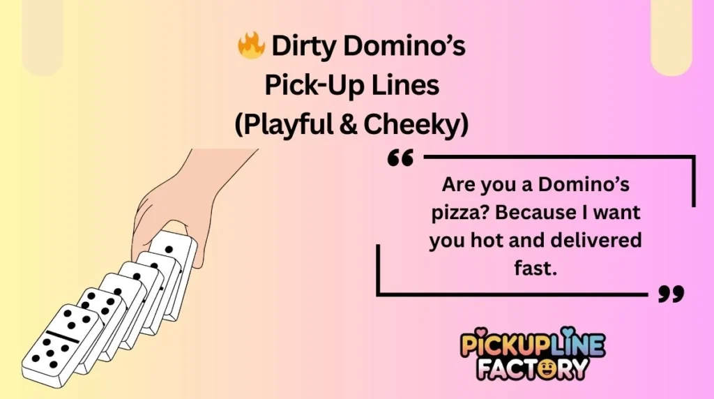 🔥 Dirty Domino’s Pick-Up Lines (Playful & Cheeky)