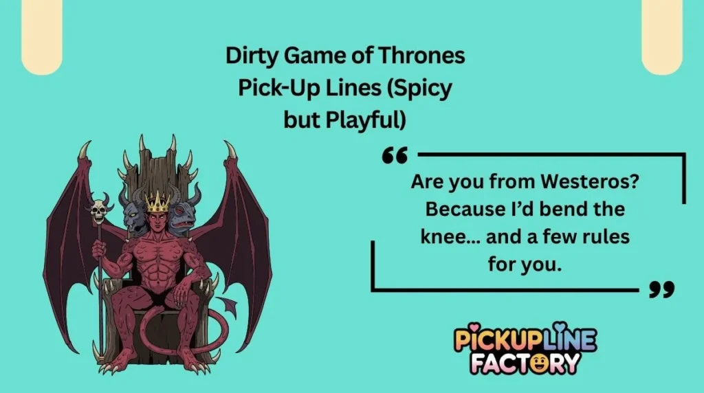 Dirty Game of Thrones Pick-Up Lines (Spicy but Playful)