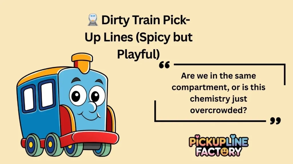 đ Dirty Train Pick-Up Lines (Spicy but Playful)
