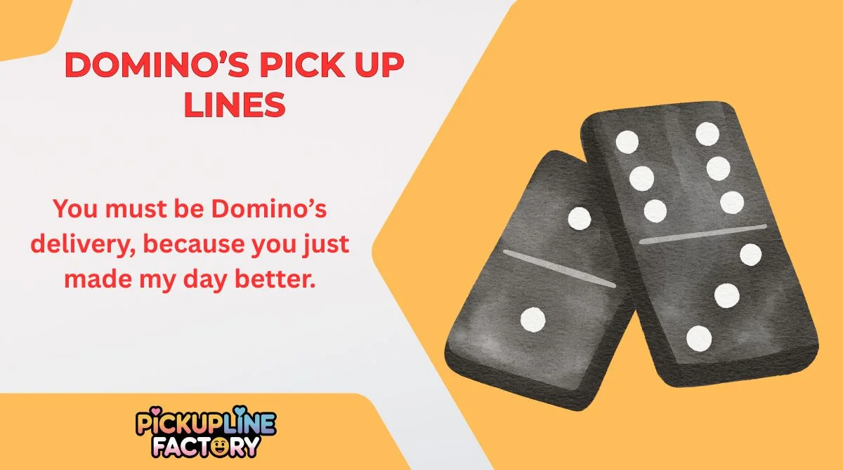 Domino’s Pick Up Lines