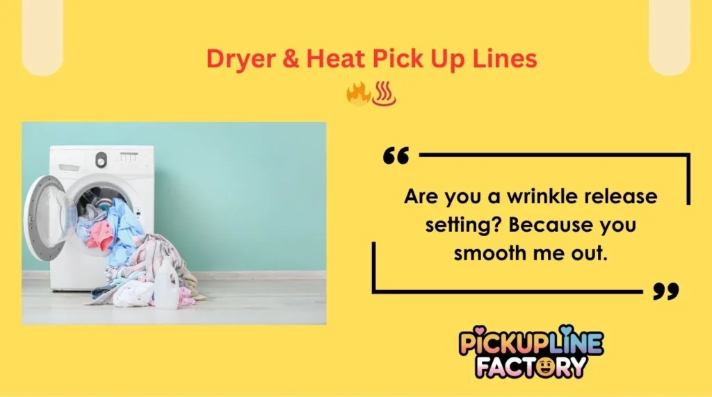 Dryer & Heat Pick Up Lines 🔥♨️