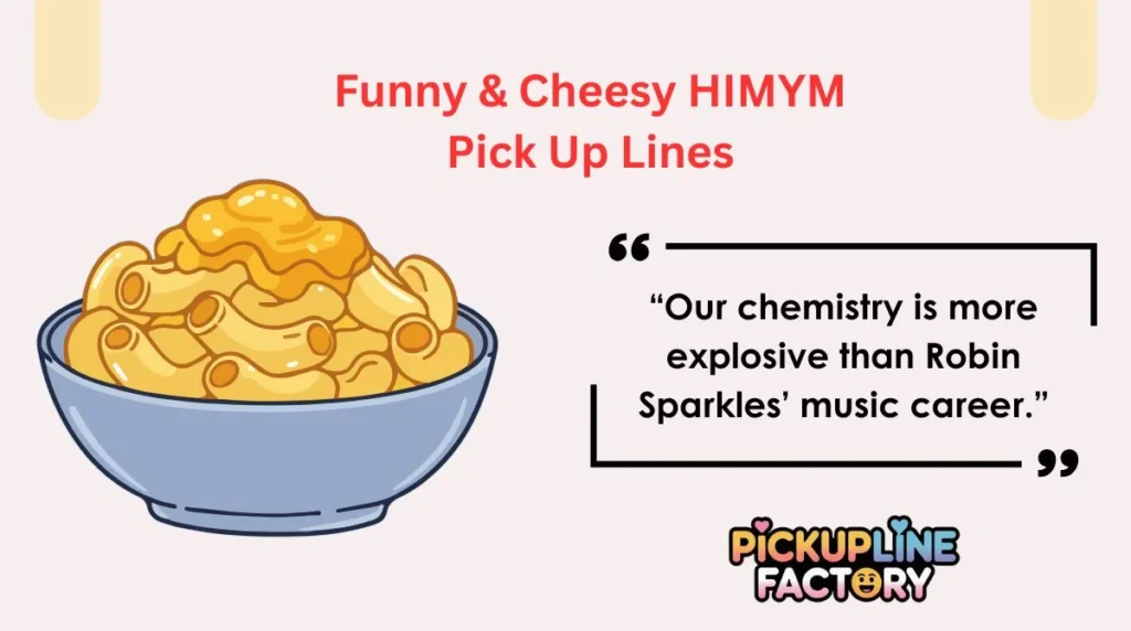 Funny & Cheesy HIMYM Pick Up Lines