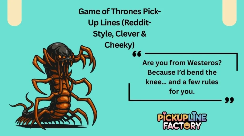 Game of Thrones Pick-Up Lines (Reddit-Style, Clever & Cheeky)