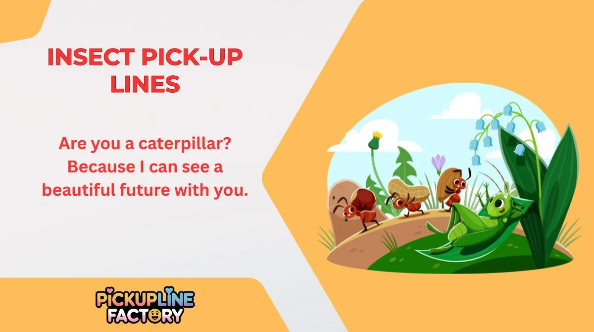 Insect Pick-Up Lines