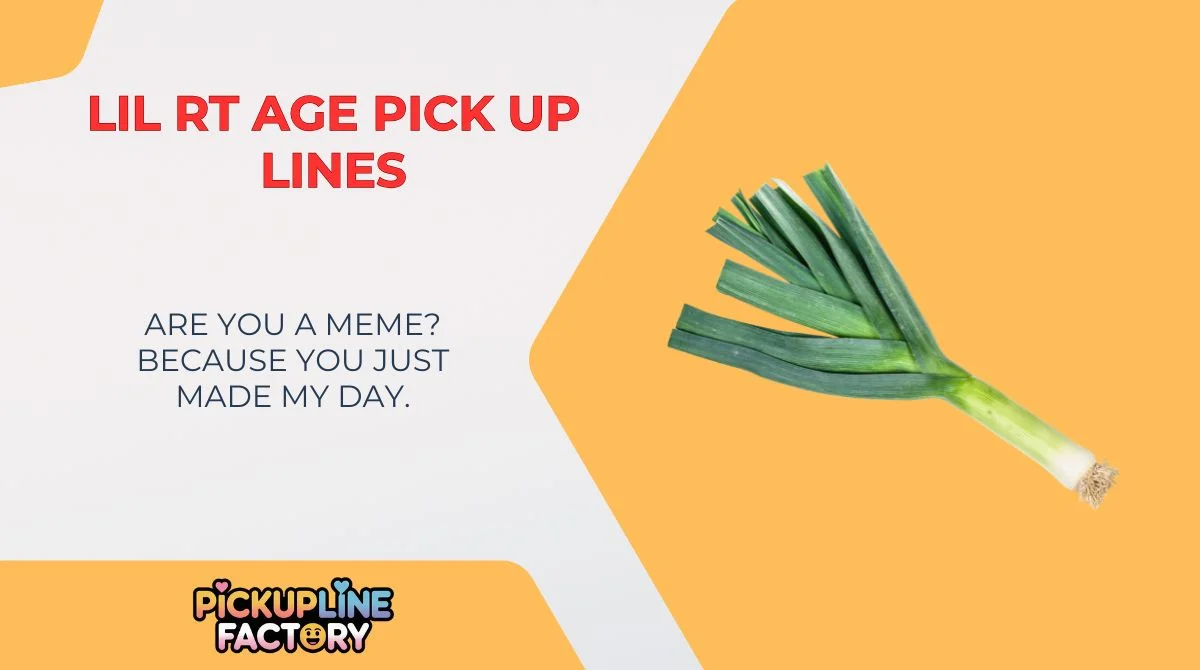 Lil RT Age Pick Up Lines