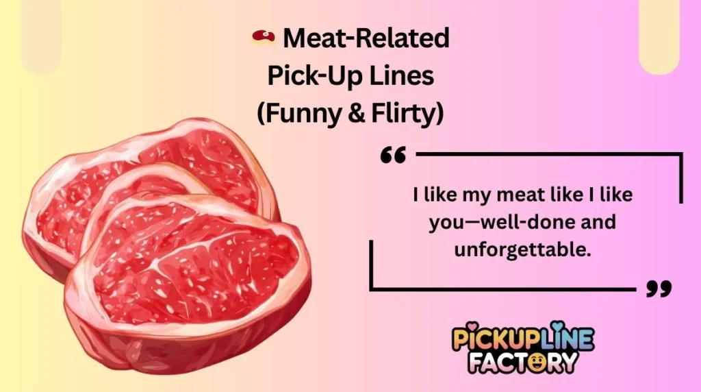 đ„© Meat-Related Pick-Up Lines (Funny & Flirty)