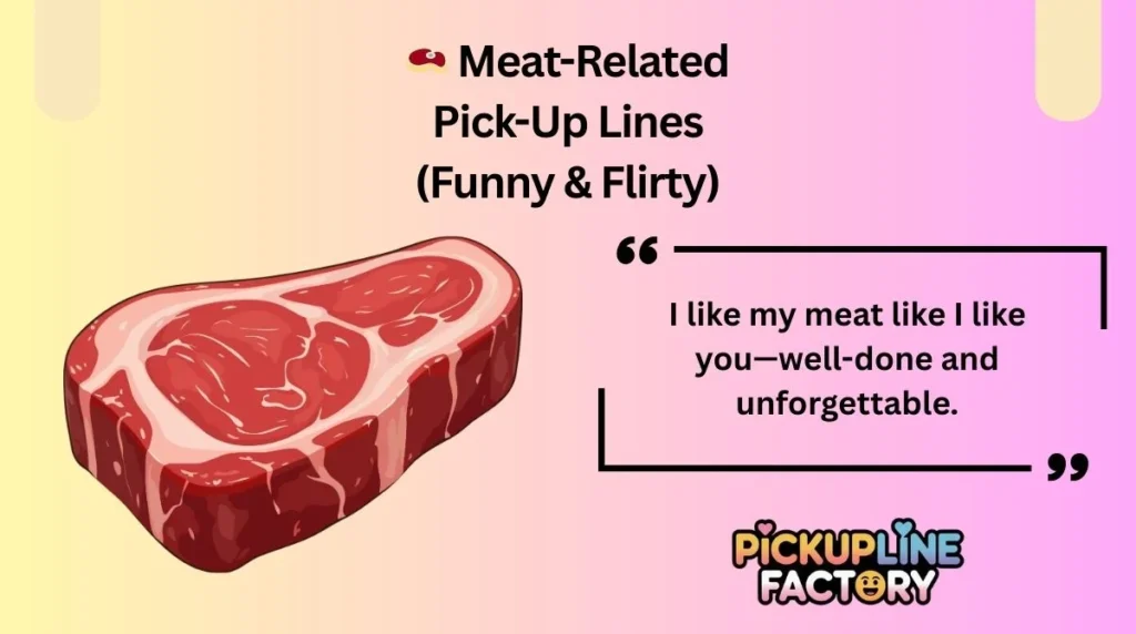 đ„© Meat-Related Pick-Up Lines (Funny & Flirty)