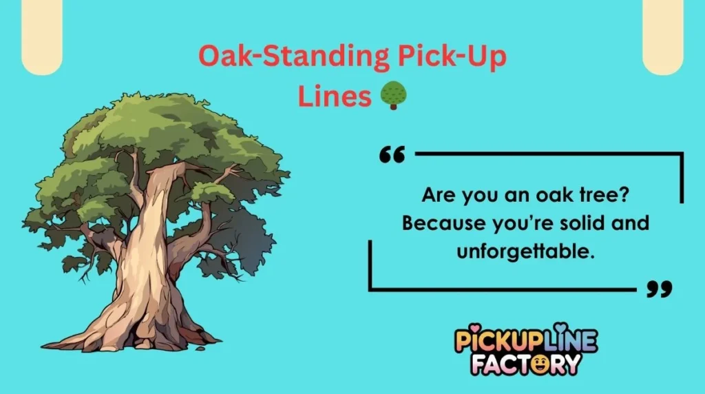Oak-Standing Pick-Up Lines 🌳