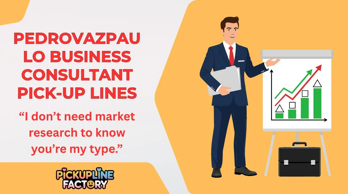 Pedrovazpaulo Business Consultant Pick-Up Lines