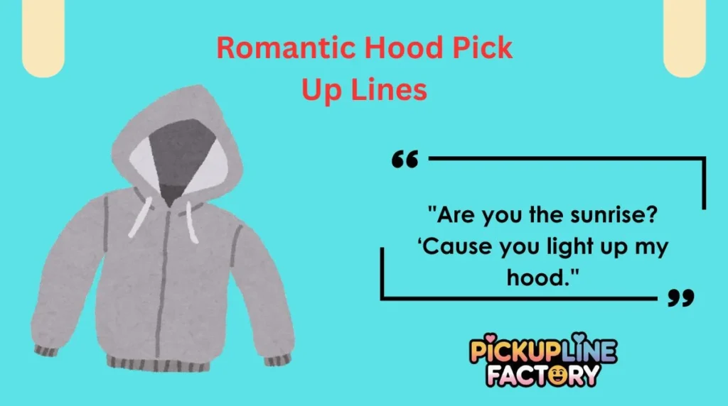 Romantic Hood Pick Up Lines