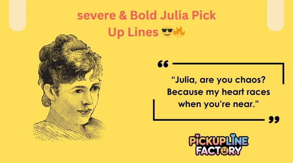 severe & Bold Julia Pick Up Lines 😎🔥
