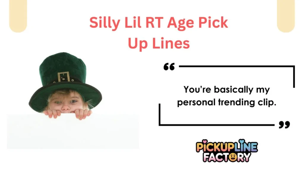 Silly Lil RT Age Pick Up Lines