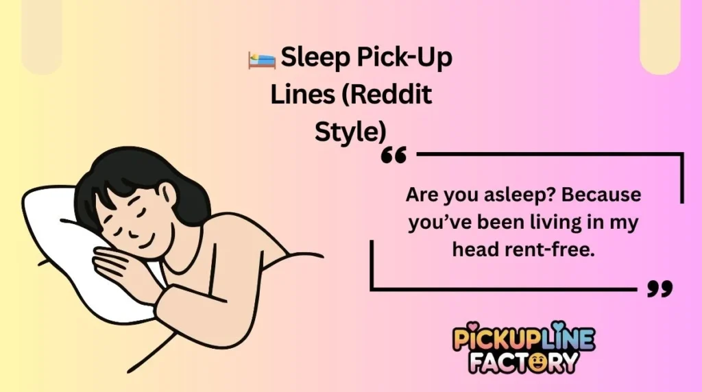 🛌 Sleep Pick-Up Lines (Reddit Style)