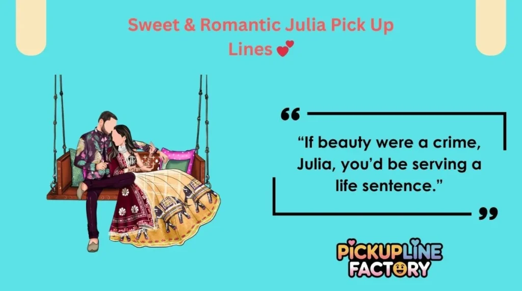 Sweet & Romantic Julia Pick Up Lines 💕