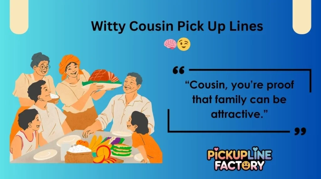 Witty Cousin Pick Up Lines 🧠😉