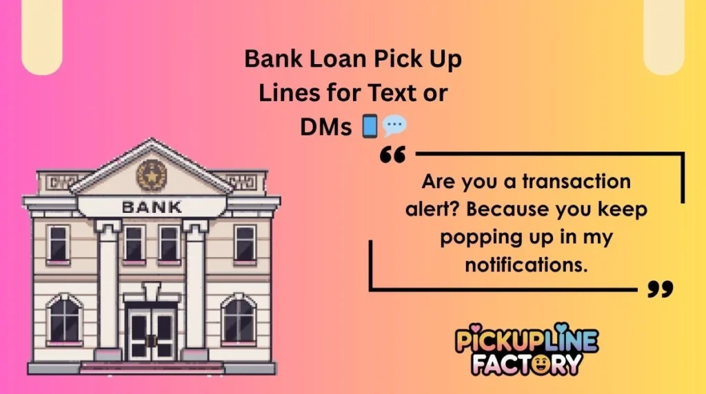 Bank Loan Pick Up Lines for Text or DMs 📱💬