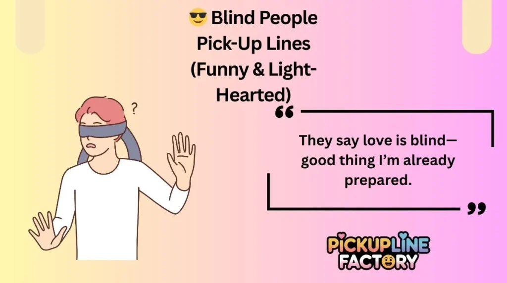 😎 Blind People Pick-Up Lines (Funny & Light-Hearted)