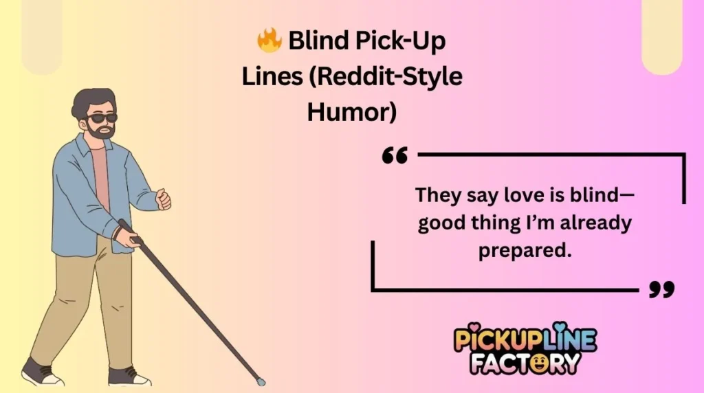 🔥 Blind Pick-Up Lines (Reddit-Style Humor)