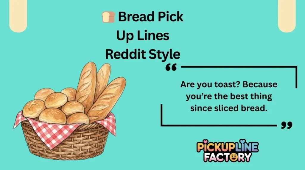 đ Bread Pick Up Lines Reddit Style