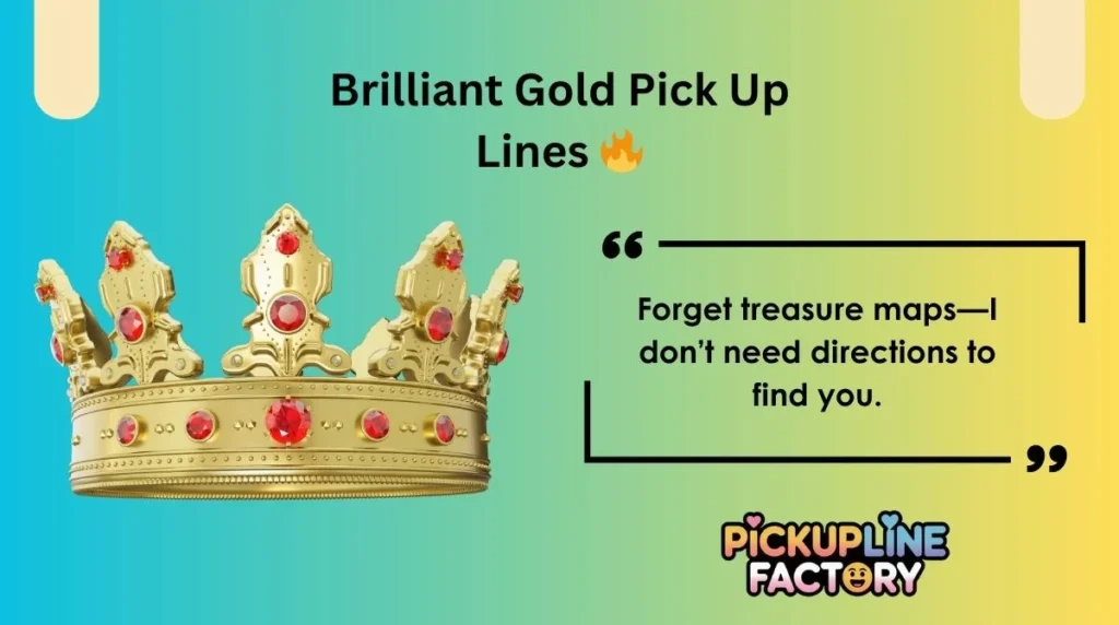 Brilliant Gold Pick Up Lines 🔥