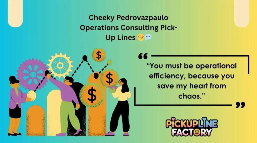 Cheeky Pedrovazpaulo Operations Consulting Pick-Up Lines 😏💬