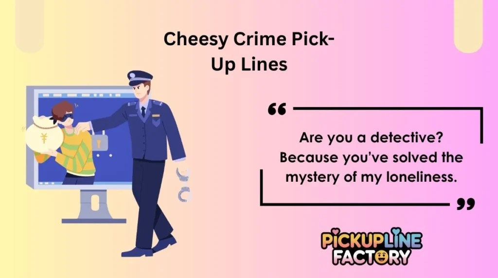 Cheesy Crime Pick-Up Lines