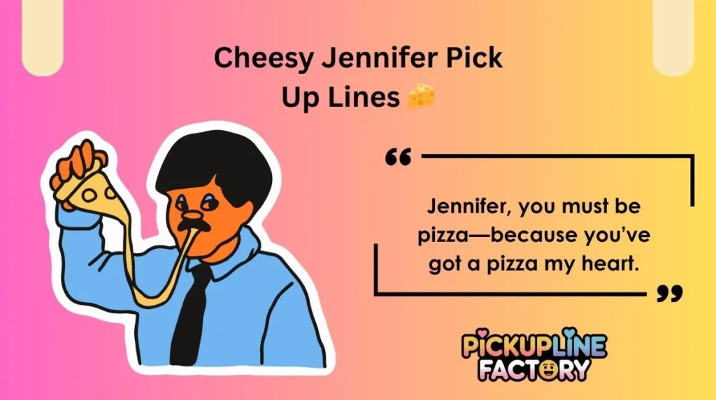 Cheesy Jennifer Pick Up Lines 🧀