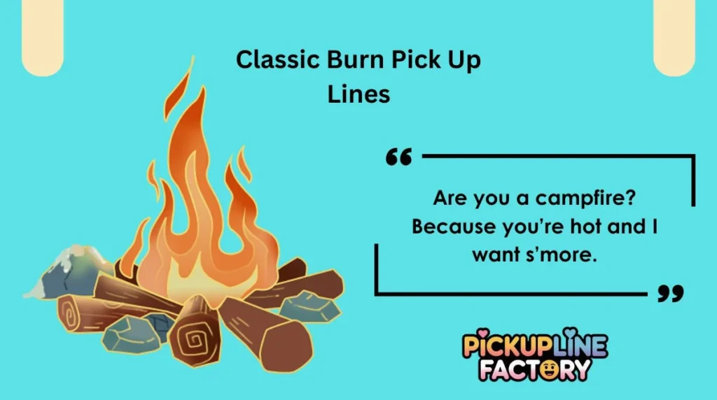Classic Burn Pick Up Lines