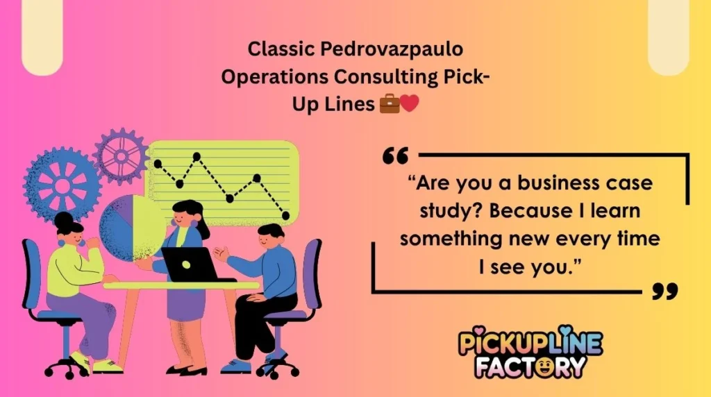 Classic Pedrovazpaulo Operations Consulting Pick-Up Lines 💼❤️