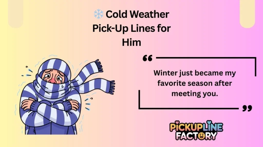 ❄️ Cold Weather Pick-Up Lines for Him❄️ Cold Weather Pick-Up Lines for Him