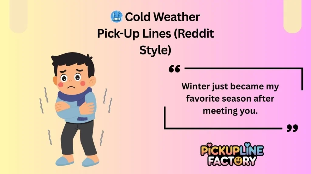 🥶 Cold Weather Pick-Up Lines (Reddit Style)