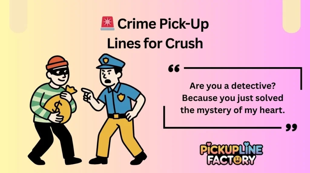 🚨 Crime Pick-Up Lines for Crush