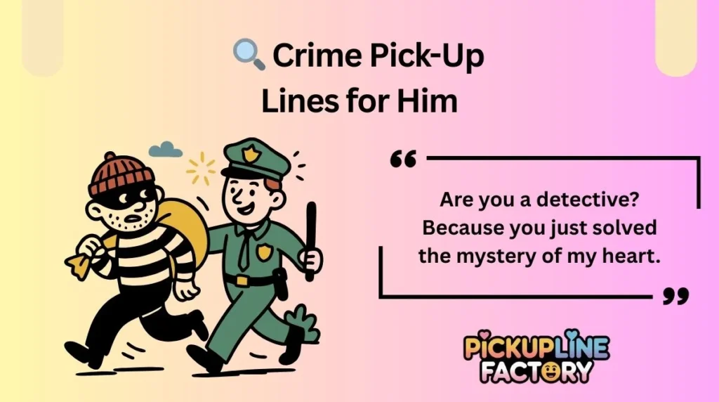 🔍 Crime Pick-Up Lines for Him
