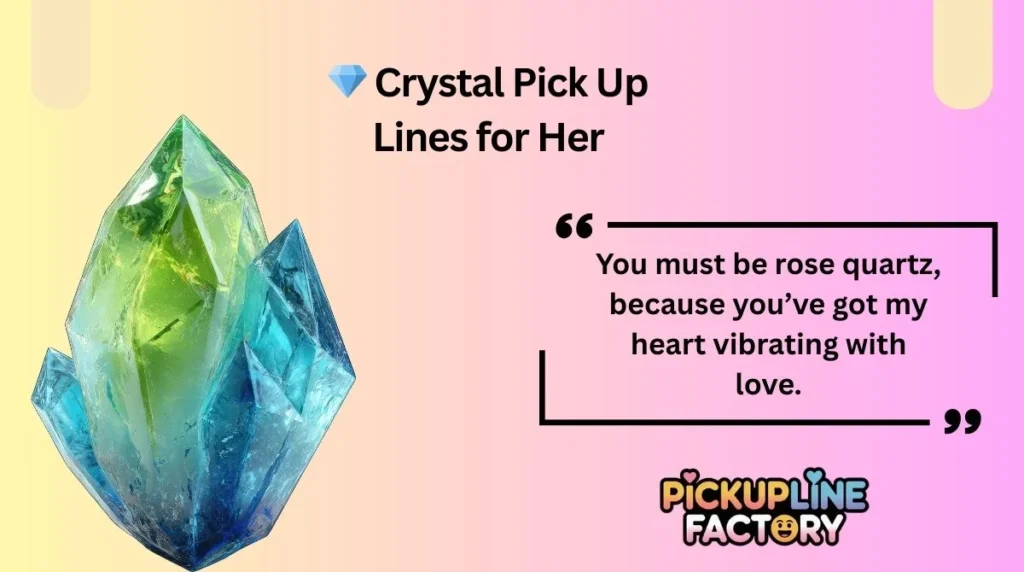 đ Crystal Pick Up Lines for Her