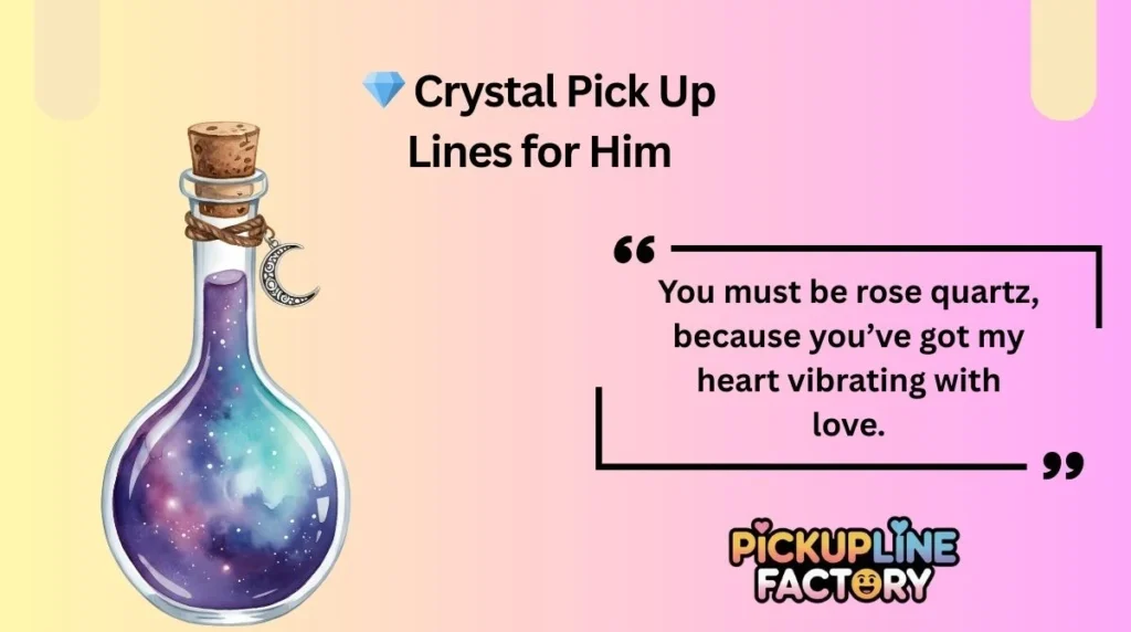 đ Crystal Pick Up Lines for Him