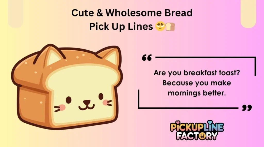 Cute & Wholesome Bread Pick Up Lines đ„șđ
