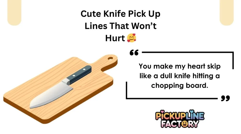 Cute Knife Pick Up Lines That Won’t Hurt 🥰
