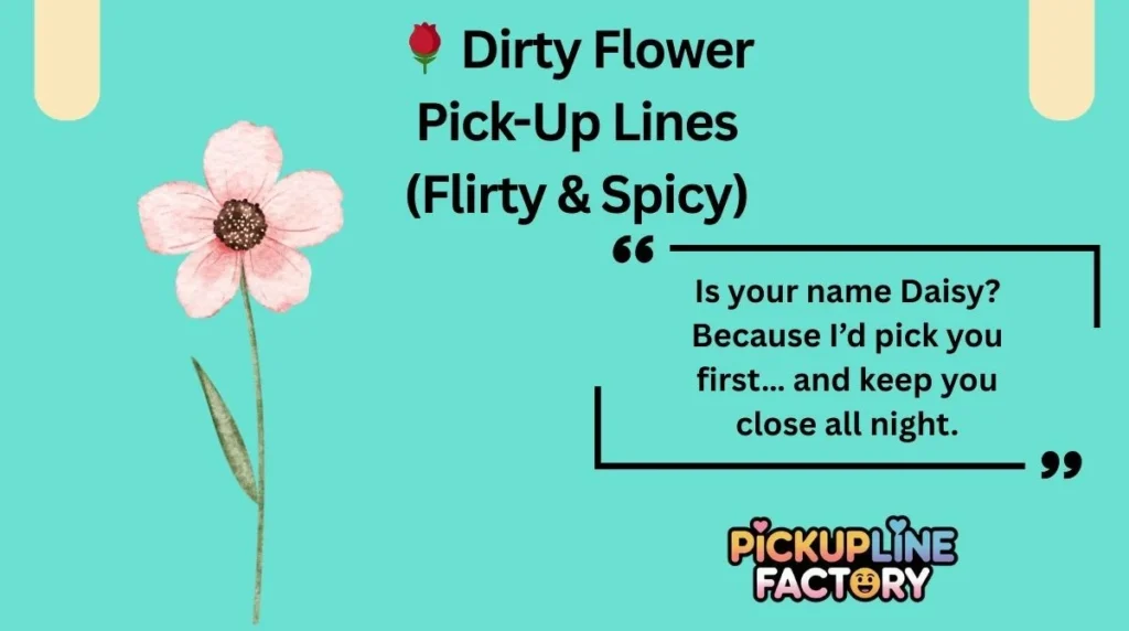 🌹 Dirty Flower Pick-Up Lines (Flirty & Spicy)