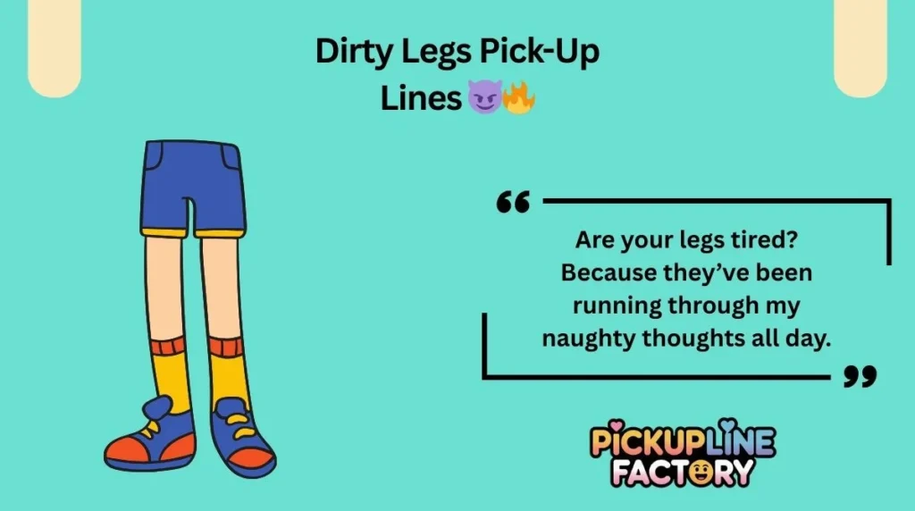 Dirty Legs Pick-Up Lines 😈🔥