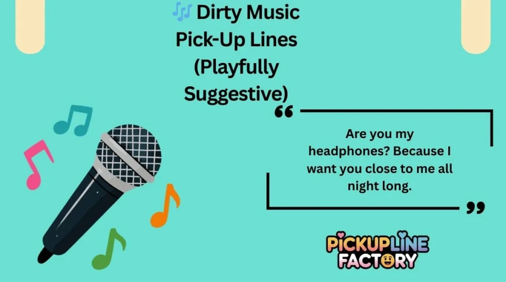 🎶 Dirty Music Pick-Up Lines (Playfully Suggestive)