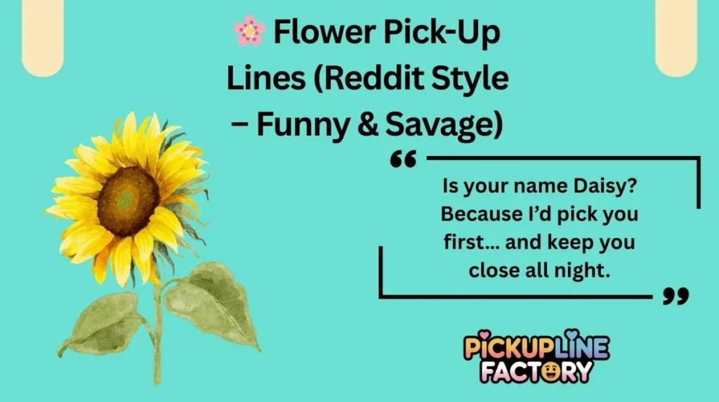 🌸 Flower Pick-Up Lines (Reddit Style – Funny & Savage)