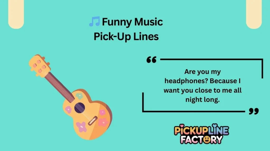 🎵 Funny Music Pick-Up Lines