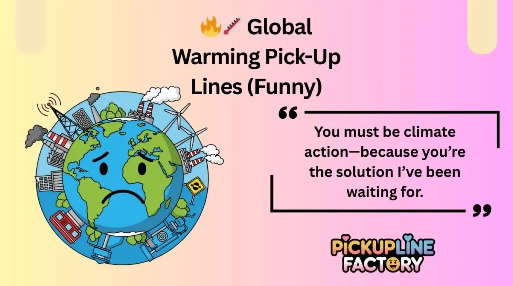 🔥🌡️ Global Warming Pick-Up Lines (Funny)